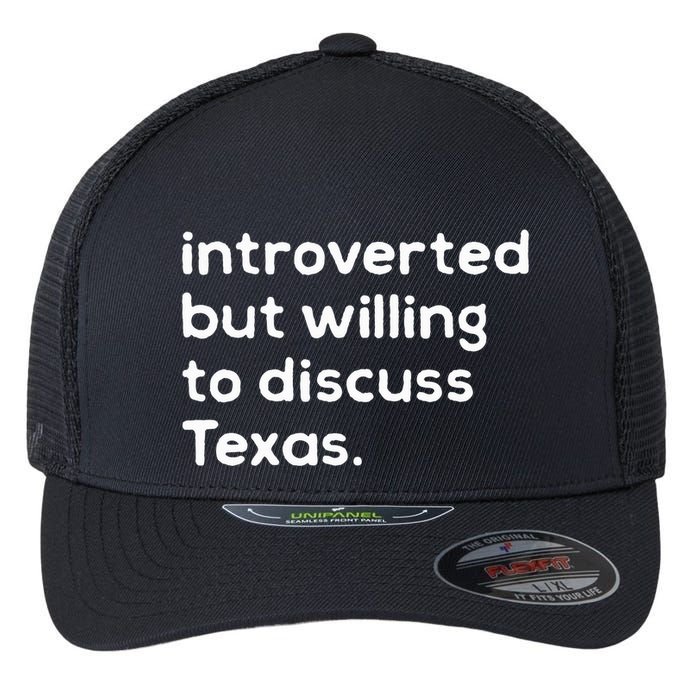Introverted But Willing To Discuss Texas Funny Native Texan Flexfit Unipanel Trucker Cap