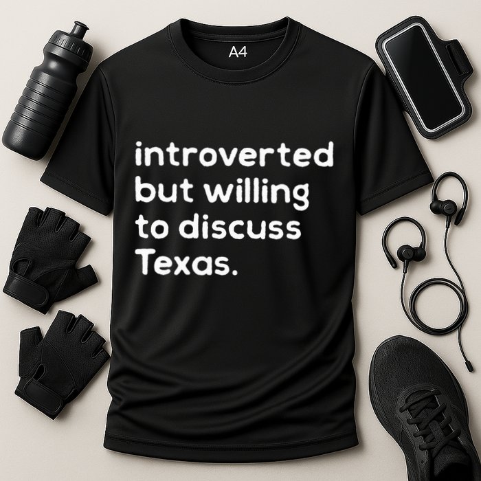 Introverted But Willing To Discuss Texas Funny Native Texan Performance Shirt