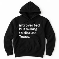 Introverted But Willing To Discuss Texas Funny Native Texan Hoodie