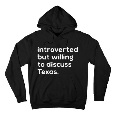 Introverted But Willing To Discuss Texas Funny Native Texan Hoodie