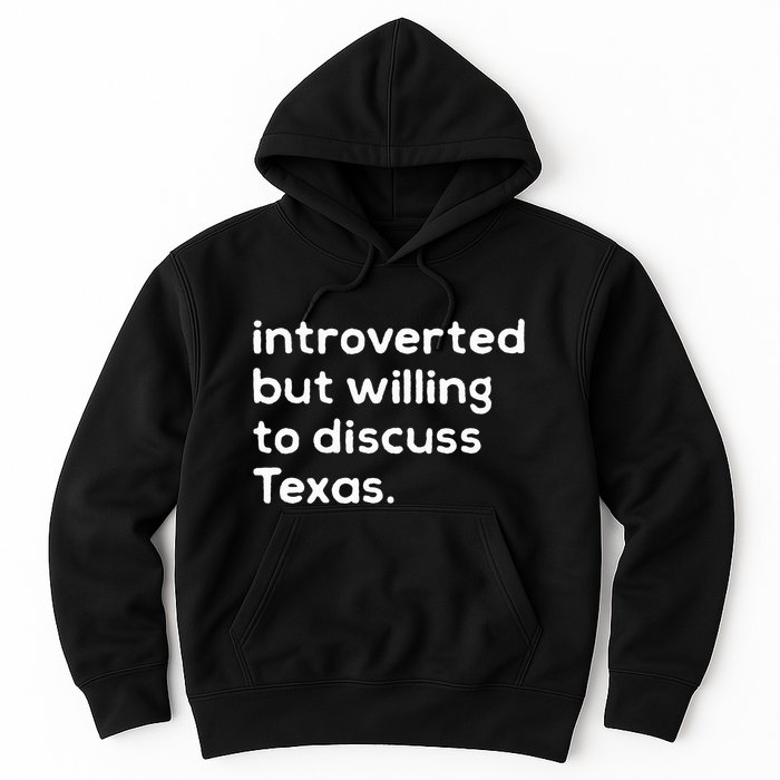 Introverted But Willing To Discuss Texas Funny Native Texan Hoodie