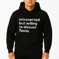 Introverted But Willing To Discuss Texas Funny Native Texan Hoodie