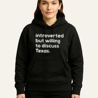Introverted But Willing To Discuss Texas Funny Native Texan Hoodie