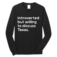 Introverted But Willing To Discuss Texas Funny Native Texan Long Sleeve Shirt