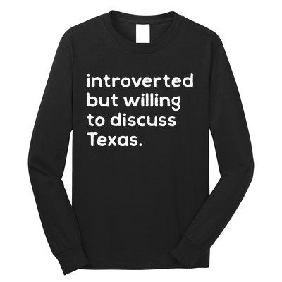 Introverted But Willing To Discuss Texas Funny Native Texan Long Sleeve Shirt