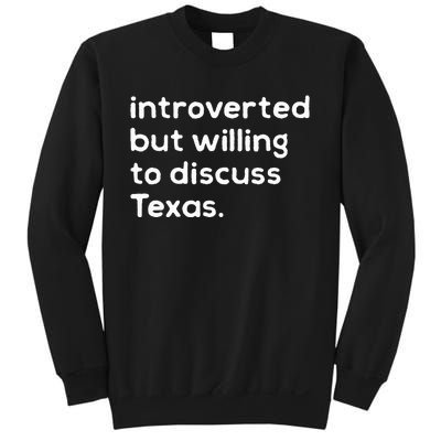 Introverted But Willing To Discuss Texas Funny Native Texan Sweatshirt