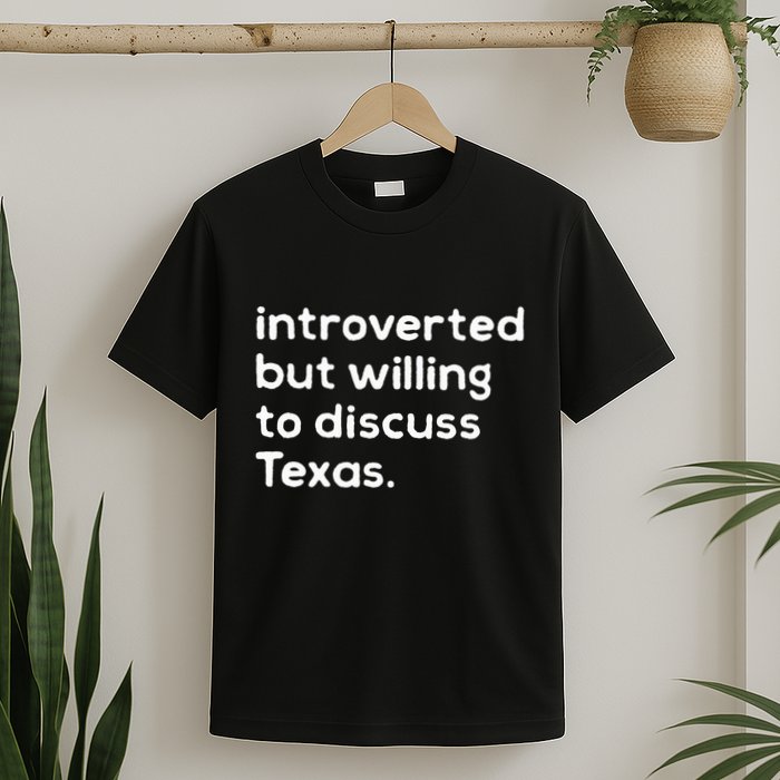 Introverted But Willing To Discuss Texas Funny Native Texan T-Shirt