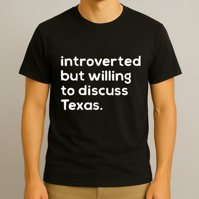 Introverted But Willing To Discuss Texas Funny Native Texan T-Shirt