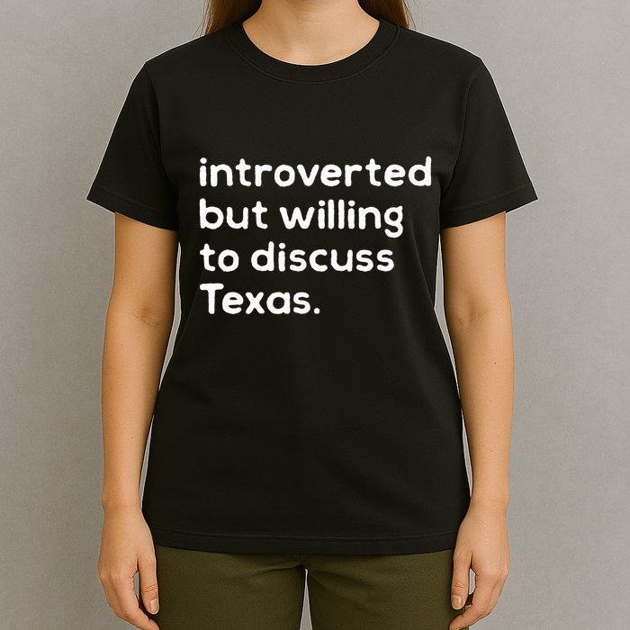 Introverted But Willing To Discuss Texas Funny Native Texan T-Shirt