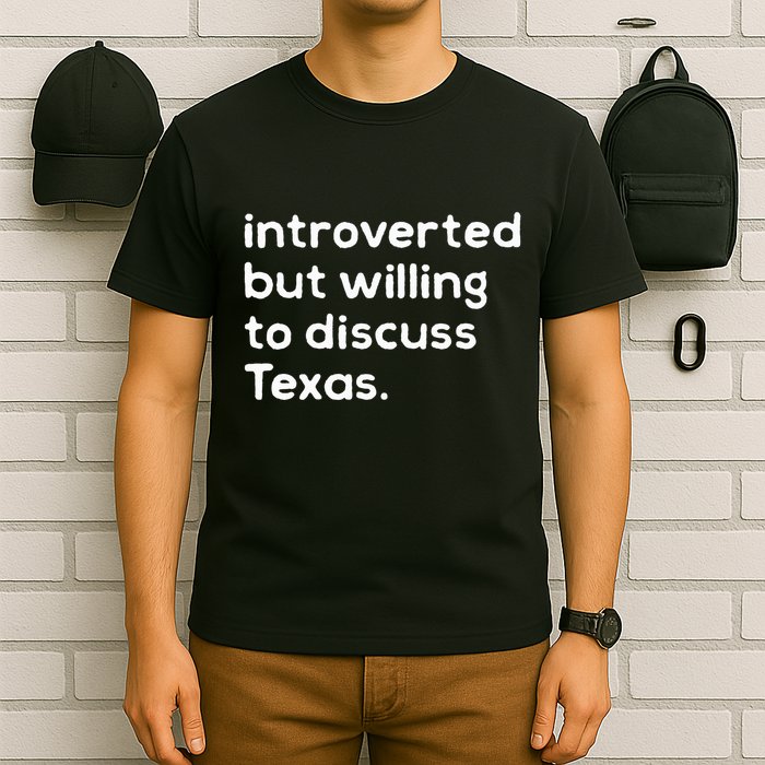 Introverted But Willing To Discuss Texas Funny Native Texan T-Shirt