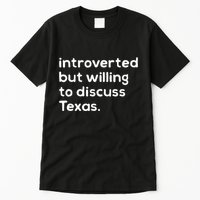 Introverted But Willing To Discuss Texas Funny Native Texan Tall T-Shirt