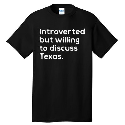 Introverted But Willing To Discuss Texas Funny Native Texan Tall T-Shirt