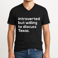 Introverted But Willing To Discuss Texas Funny Native Texan V-Neck T-Shirt