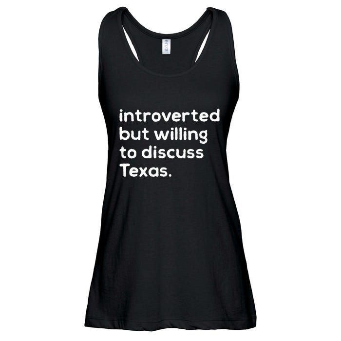 Introverted But Willing To Discuss Texas Funny Native Texan Ladies Essential Flowy Tank