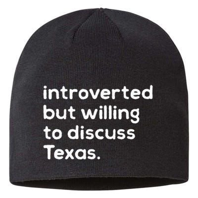 Introverted But Willing To Discuss Texas Funny Native Texan Sustainable Beanie