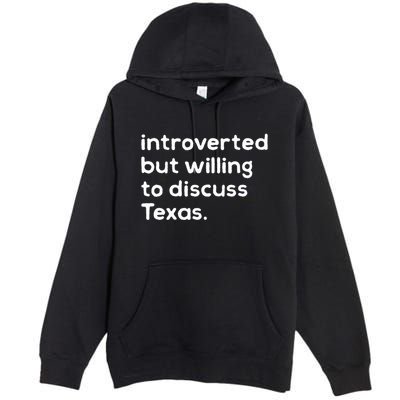 Introverted But Willing To Discuss Texas Funny Native Texan Premium Pullover Hoodie
