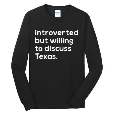 Introverted But Willing To Discuss Texas Funny Native Texan Tall Long Sleeve T-Shirt