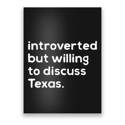 Introverted But Willing To Discuss Texas Funny Native Texan Poster