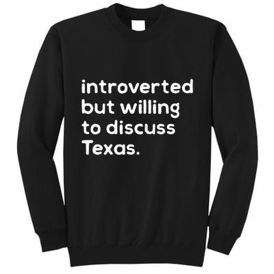 Introverted But Willing To Discuss Texas Funny Native Texan Tall Sweatshirt