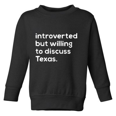 Introverted But Willing To Discuss Texas Funny Native Texan Toddler Sweatshirt