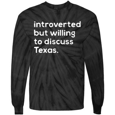 Introverted But Willing To Discuss Texas Funny Native Texan Tie-Dye Long Sleeve Shirt