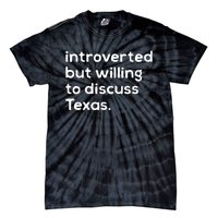 Introverted But Willing To Discuss Texas Funny Native Texan Tie-Dye T-Shirt