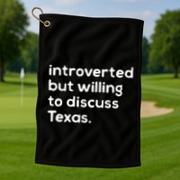 Introverted But Willing To Discuss Texas Funny Native Texan Golf Towel