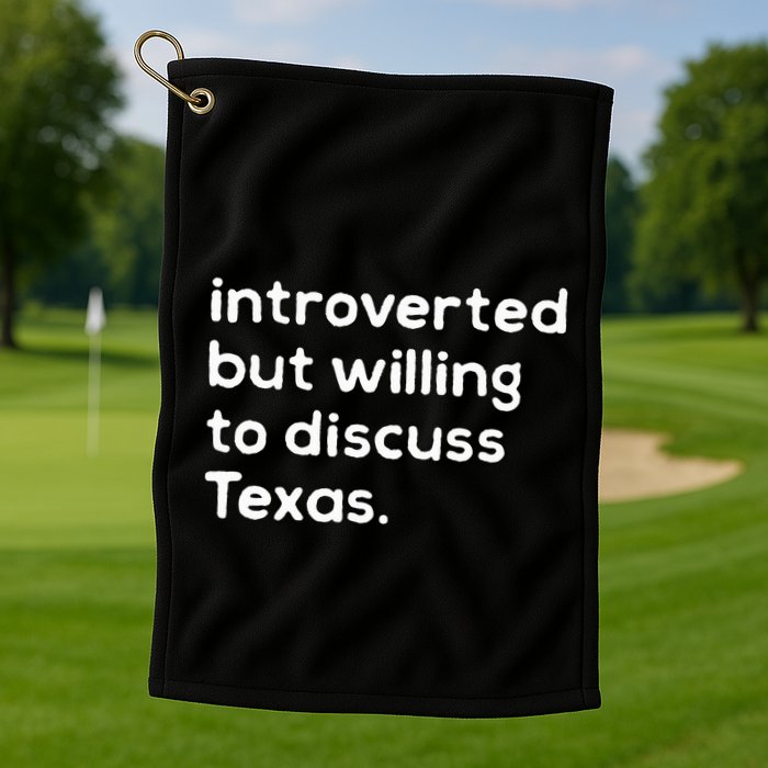 Introverted But Willing To Discuss Texas Funny Native Texan Golf Towel