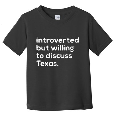 Introverted But Willing To Discuss Texas Funny Native Texan Toddler T-Shirt