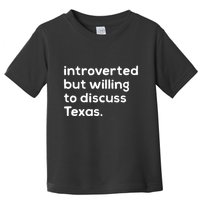Introverted But Willing To Discuss Texas Funny Native Texan Toddler T-Shirt