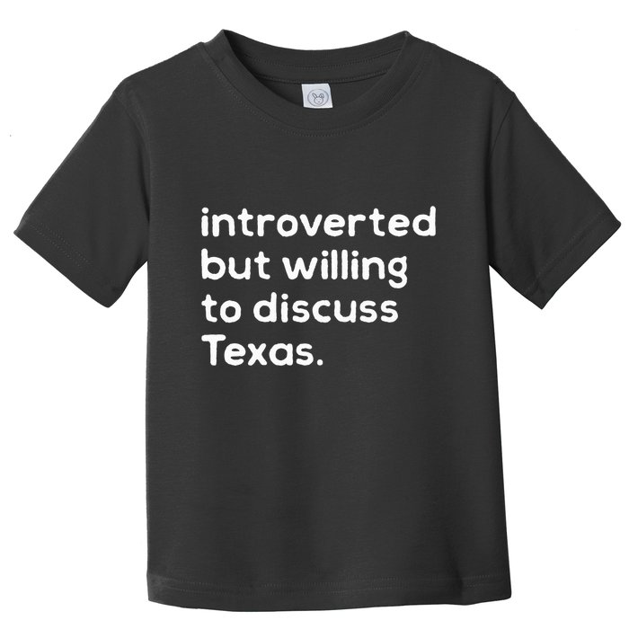 Introverted But Willing To Discuss Texas Funny Native Texan Toddler T-Shirt