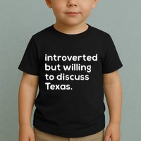 Introverted But Willing To Discuss Texas Funny Native Texan Toddler T-Shirt