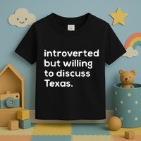 Introverted But Willing To Discuss Texas Funny Native Texan Toddler T-Shirt
