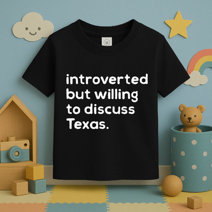 Introverted But Willing To Discuss Texas Funny Native Texan Toddler T-Shirt