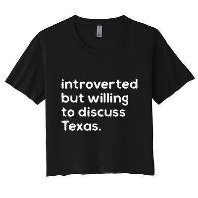 Introverted But Willing To Discuss Texas Funny Native Texan Crop Top