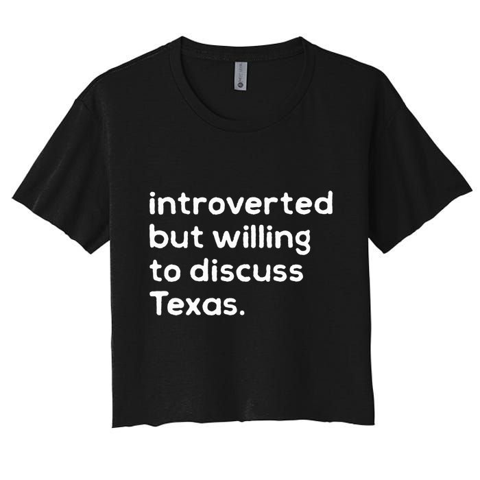 Introverted But Willing To Discuss Texas Funny Native Texan Crop Top