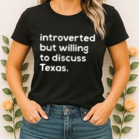 Introverted But Willing To Discuss Texas Funny Native Texan Womens T-Shirt