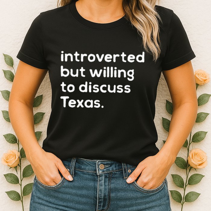 Introverted But Willing To Discuss Texas Funny Native Texan Womens T-Shirt
