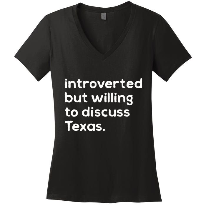 Introverted But Willing To Discuss Texas Funny Native Texan Women's V-Neck T-Shirt
