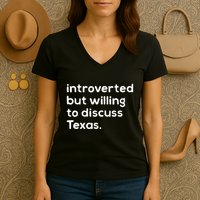 Introverted But Willing To Discuss Texas Funny Native Texan Women's V-Neck T-Shirt