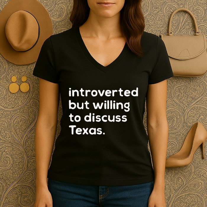 Introverted But Willing To Discuss Texas Funny Native Texan Women's V-Neck T-Shirt