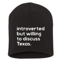 Introverted But Willing To Discuss Texas Funny Native Texan Short Acrylic Beanie