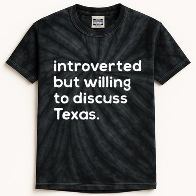 Introverted But Willing To Discuss Texas Funny Native Texan Kids Tie-Dye T-Shirt