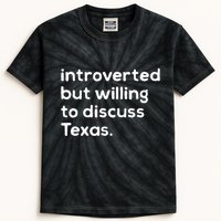 Introverted But Willing To Discuss Texas Funny Native Texan Kids Tie-Dye T-Shirt