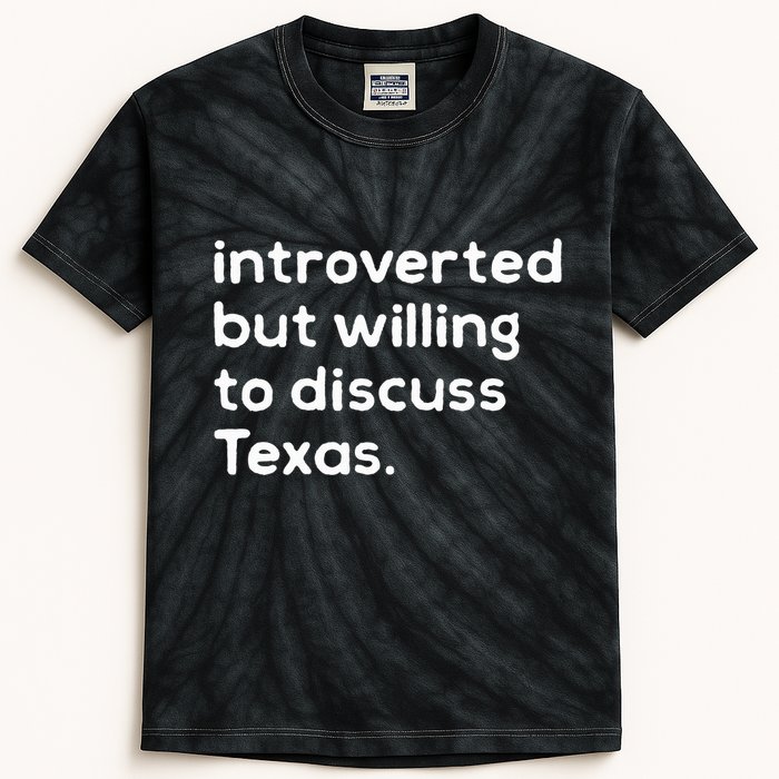 Introverted But Willing To Discuss Texas Funny Native Texan Kids Tie-Dye T-Shirt