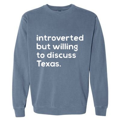 Introverted But Willing To Discuss Texas Funny Native Texan Garment-Dyed Sweatshirt