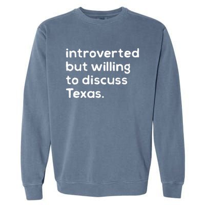 Introverted But Willing To Discuss Texas Funny Native Texan Garment-Dyed Sweatshirt