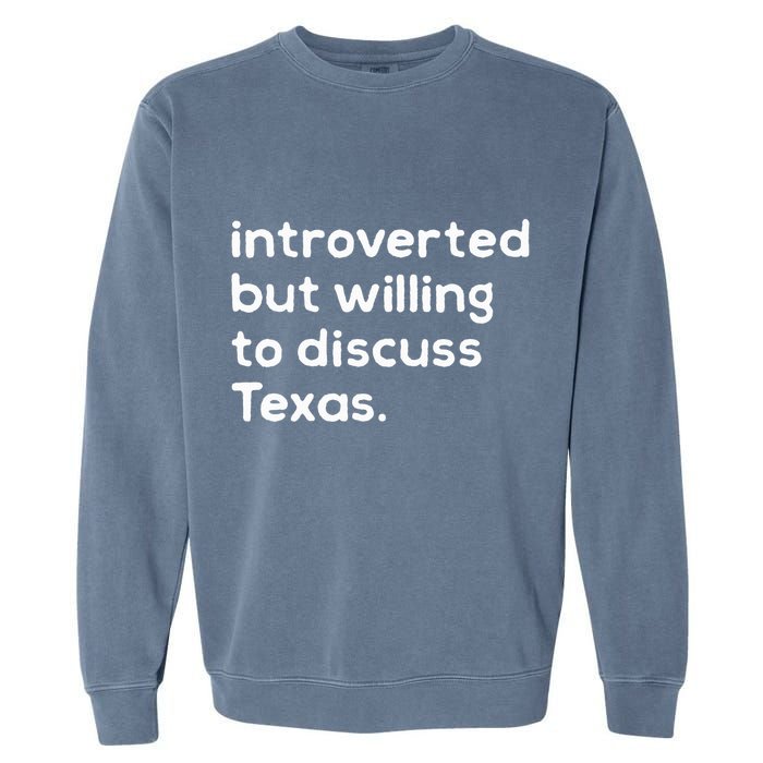 Introverted But Willing To Discuss Texas Funny Native Texan Garment-Dyed Sweatshirt