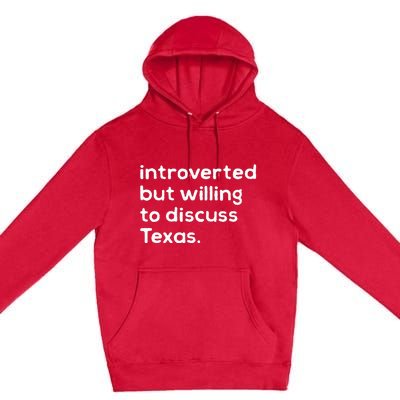 Introverted But Willing To Discuss Texas Funny Native Texan Premium Pullover Hoodie