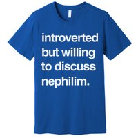 Introverted But Willing To Discuss Nephilim Premium T-Shirt